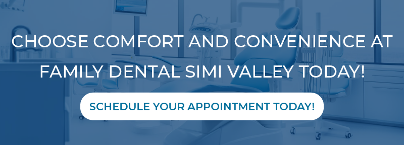 Choose comfort and convenience at Family Dental Simi Valley today