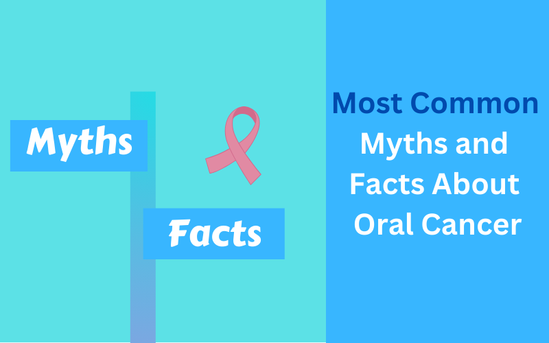 Myth and fact About Oral cancer